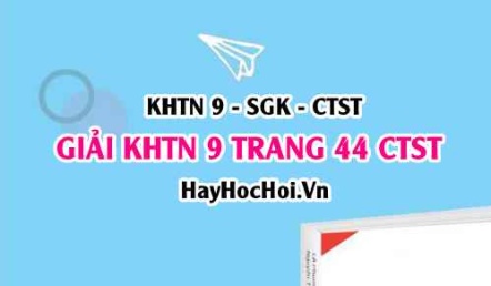 Giải KHTN 9 trang 44 Chân trời sáng tạo SGK